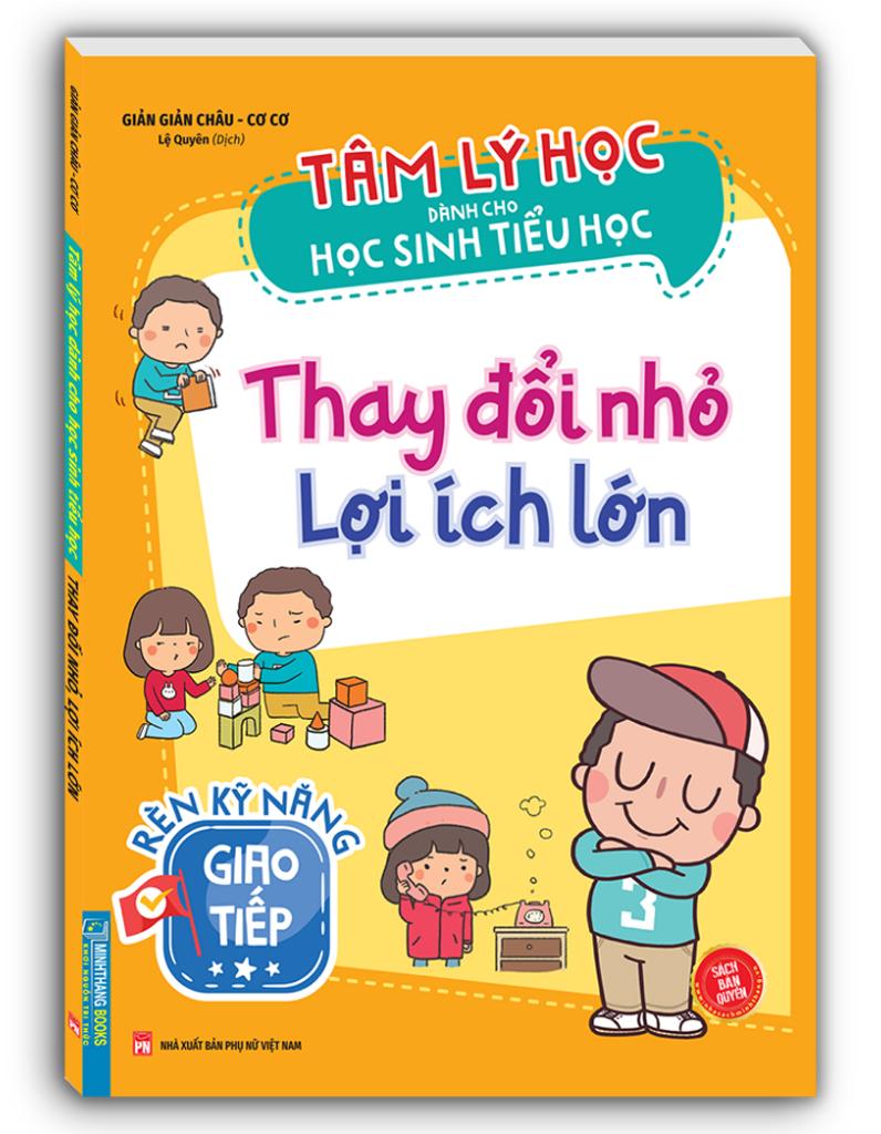 Tâm Lý Học Dành Cho Học Sinh Tiểu Học - Thay Đổi Nhỏ Lợi Ích Lớn - Rèn Kỹ Năng Giao Tiếp