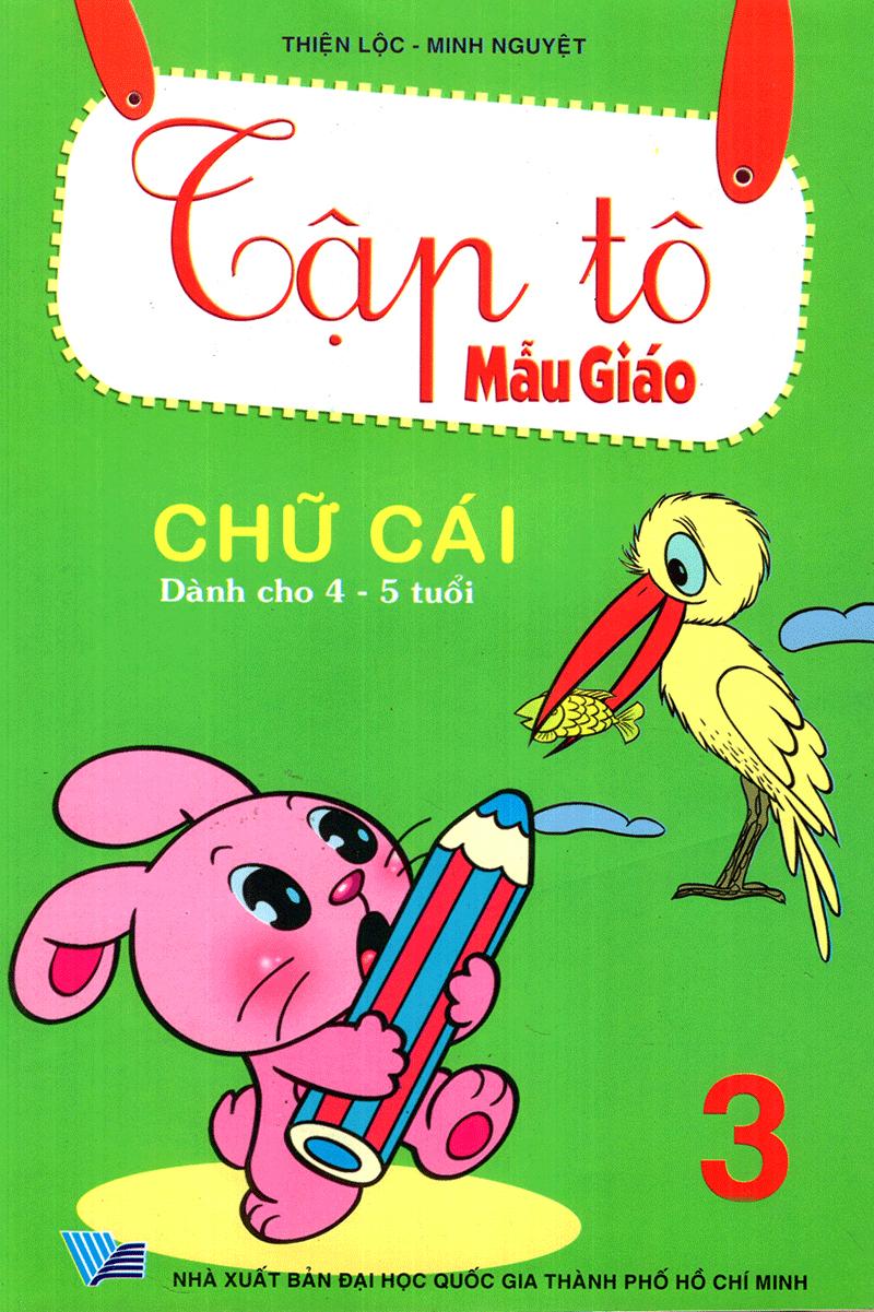 Tập Tô Mẫu Giáo - Chữ Cái - Quyển 3 (Dành Cho 4-5 Tuổi)