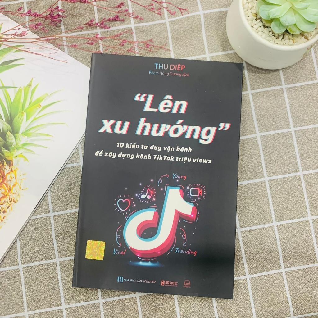 Lên Xu Hướng - 10 Kiểu Tư Duy Vận Hành Để Xây Dựng Kênh Tiktok Triệu Views - Bản Quyền