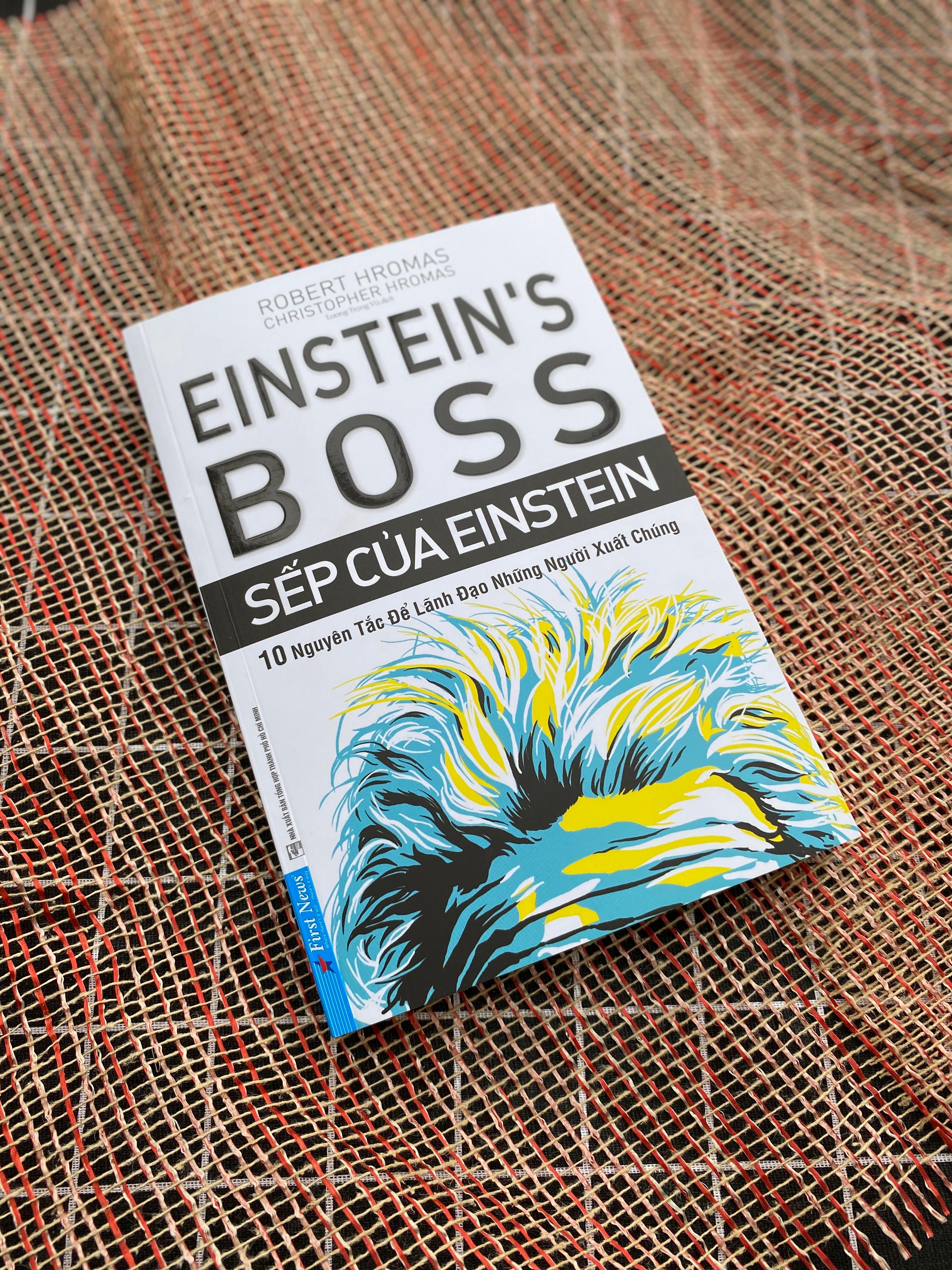 Sếp Của Einstein - 10 Nguyên Tắc Để Lãnh Đạo Những Người Xuất Chúng
