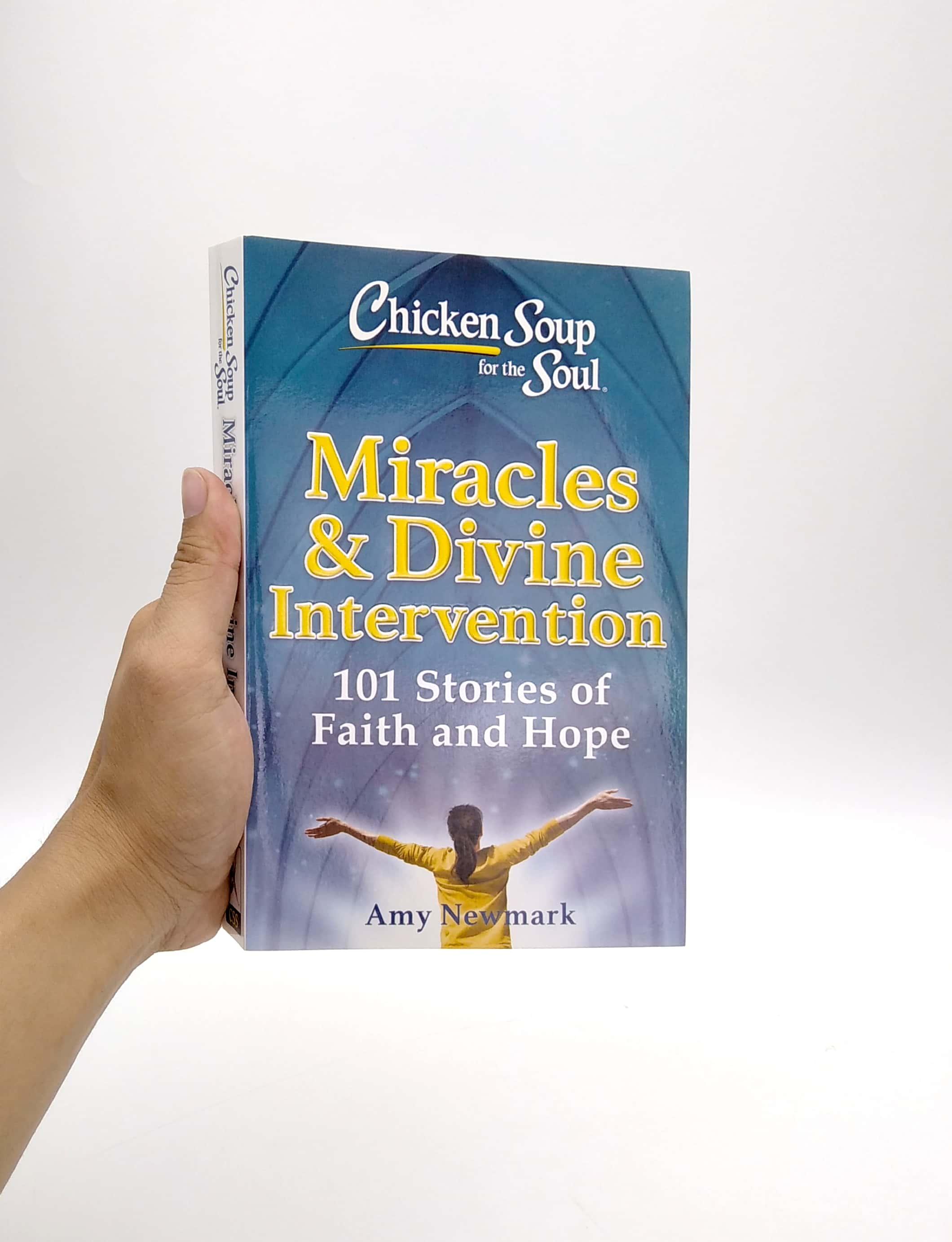 Chicken Soup For The Soul: Miracles & Divine Intervention: 101 Stories Of Faith And Hope