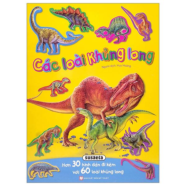 Sách - Hình Dán Sống Động - Các Loài Khủng Long - Hơn 30 Hình Dán Đi Kèm Với 60 Loài Khủng Long