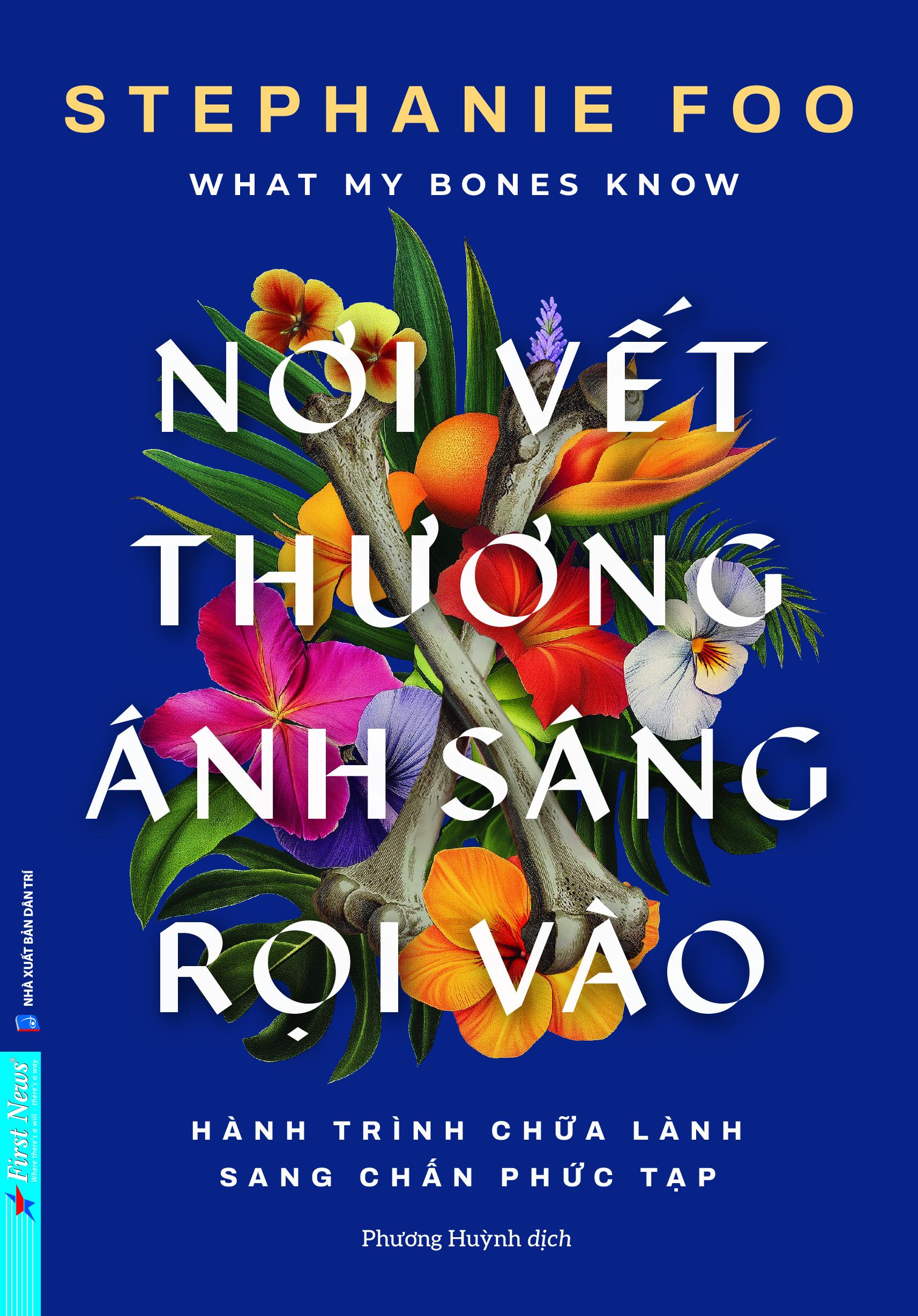 Sách - What My Bones Know - Nơi Vết Thương Ánh Sáng Rọi Vào - Hành Trình Chữa Lành Sang Chấn Phức Tạp