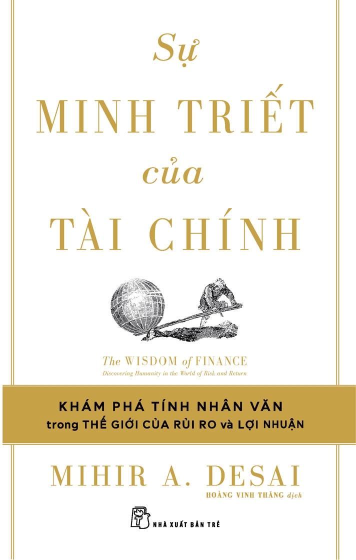 Sự Minh Triết Của Tài Chính - Đi Tìm Tính Nhân Văn Trong Thế Giới Của Rủi Ro Và Lợi Nhuận